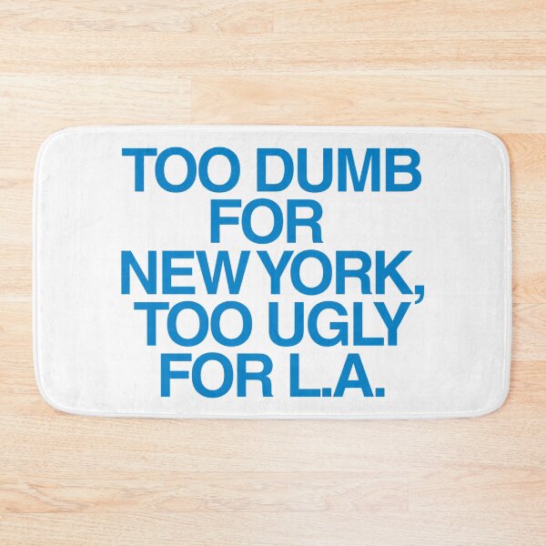 Item preview, Too Dumb for New York Too Ugly for LA | Self Deprecating Humor | Meme Quote designed and sold by boldstuffshop.