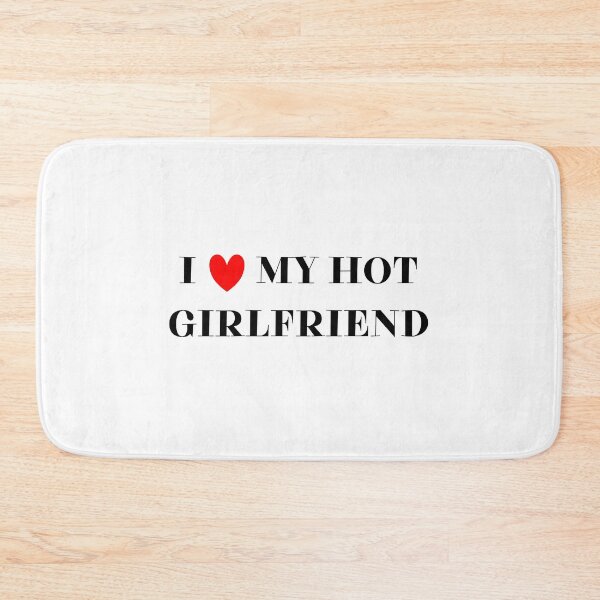 Item preview, I love my hot girlfriend designed and sold by BlissThreads.