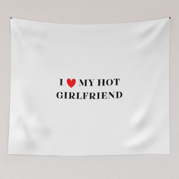 Item preview, I love my hot girlfriend designed and sold by BlissThreads.