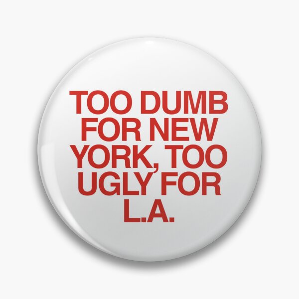 Item preview, Too Dumb for New York, Too Ugly for LA | Bold Funny Meme  designed and sold by boldstuffshop.