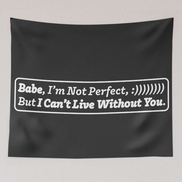 Item preview, Babe, I’m Not Perfect, But I Can’t Live Without You | Valentine Edition, emotional minimalist quote. designed and sold by MeanType.