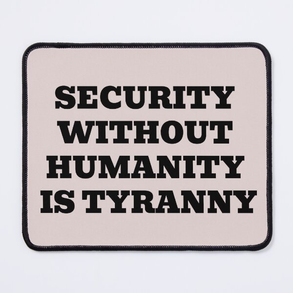 Item preview, Security Without Humanity Is Tyranny – Human Rights Statement Design designed and sold by WakeNBake-Tees.