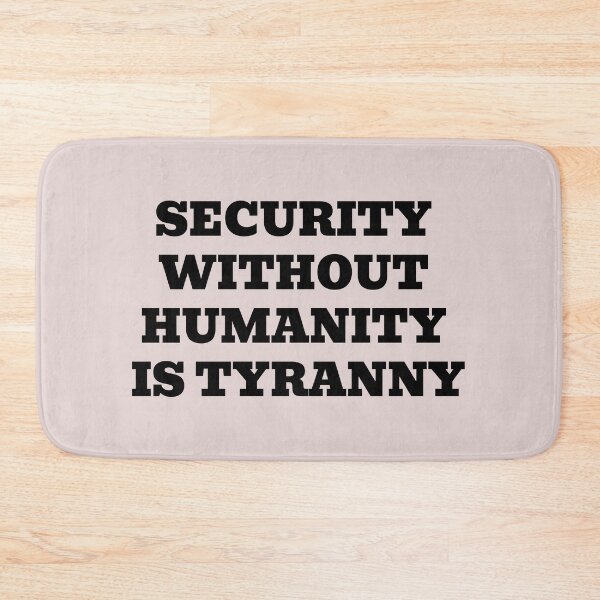 Item preview, Security Without Humanity Is Tyranny – Human Rights Statement Design designed and sold by WakeNBake-Tees.