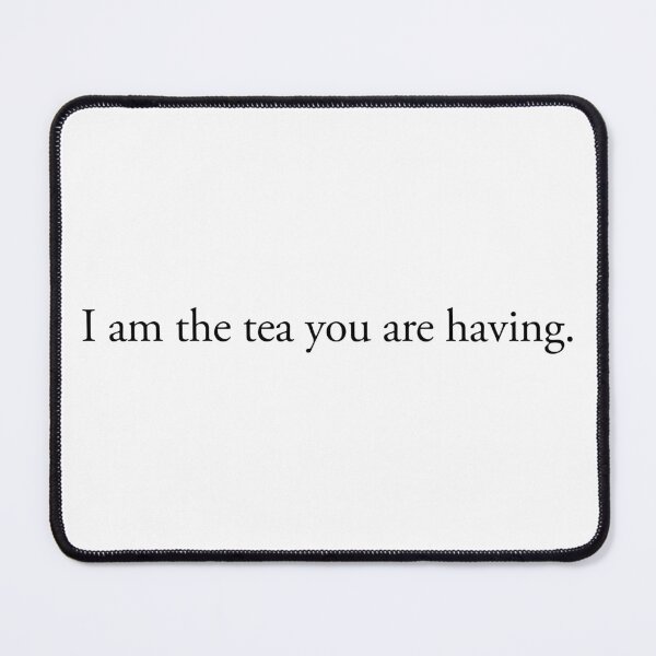 Item preview, I am the tea you are having designed and sold by vandaziba.