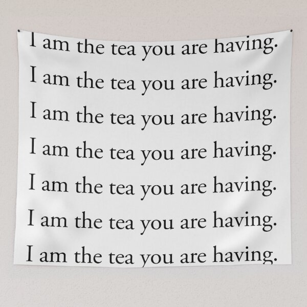 Item preview, I am the tea you are having designed and sold by vandaziba.