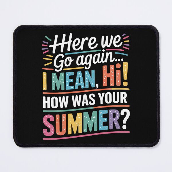 Item preview, Here We Go Again I Mean Hi How was Your Summer Teacher 34 designed and sold by joyouartArt.