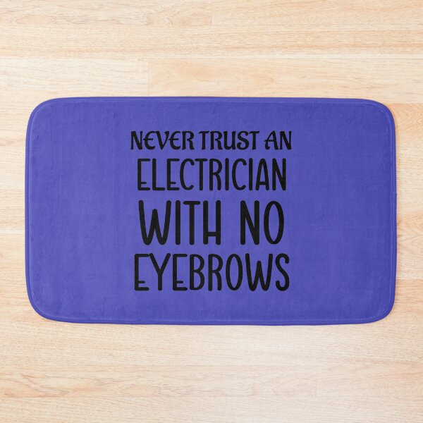 Item preview, Never Trust An Electrician With No Eyebrows. Funny Electrician Quotes, Electrician Saying designed and sold by DesignHouse07.