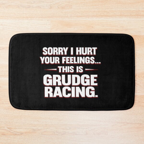 Item preview, Sorry I Hurt Your Feelings This Is Grudge Racing designed and sold by CarantinedChaos.