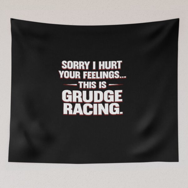 Item preview, Sorry I Hurt Your Feelings This Is Grudge Racing designed and sold by CarantinedChaos.