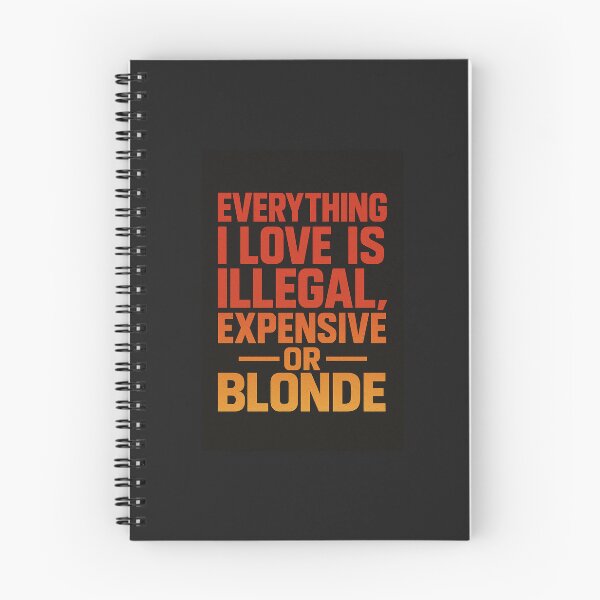 Item preview, Everything i love is illegal, expensive or blonde designed and sold by 360DESIGNING.