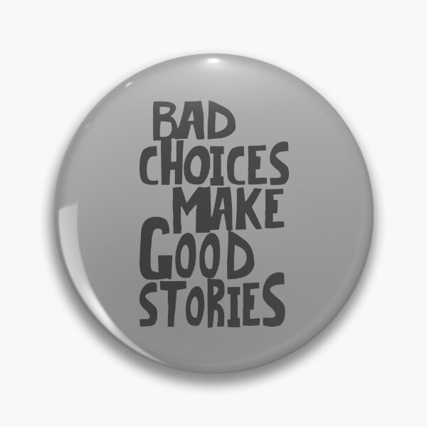 Item preview, Bad Choices Make Good Stories designed and sold by Caneerkorn.