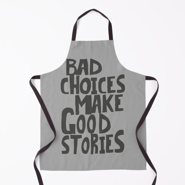 Item preview, Bad Choices Make Good Stories designed and sold by Caneerkorn.