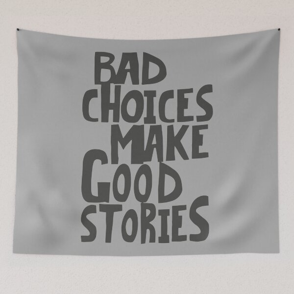 Item preview, Bad Choices Make Good Stories designed and sold by Caneerkorn.