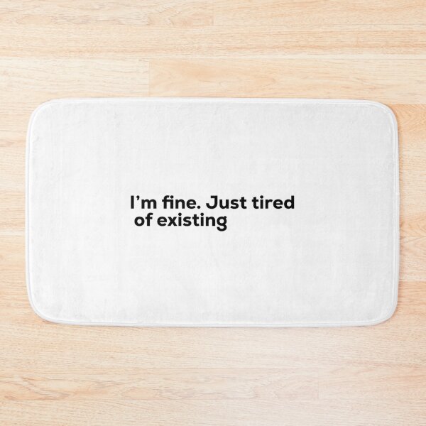 Item preview, I'm fine. Just tired of existing. designed and sold by Terrero.