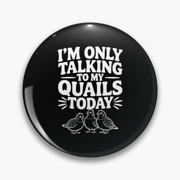 Item preview, I'm Only Talking to My Quails Today designed and sold by Frank Ring.