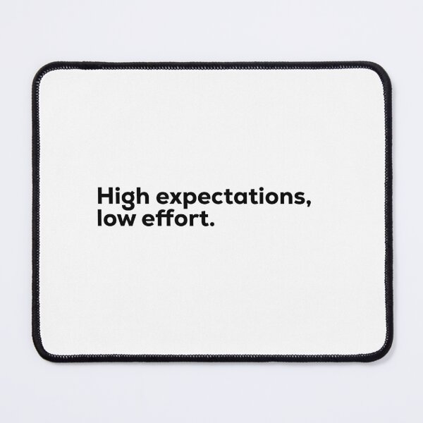 Item preview, High expectations, low effort designed and sold by Terrero.