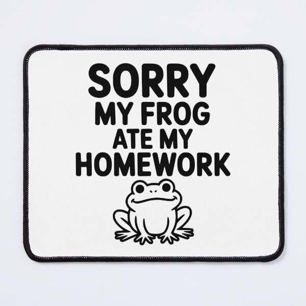 Item preview, Sorry My Frog Ate My Homework designed and sold by Frank Ring.