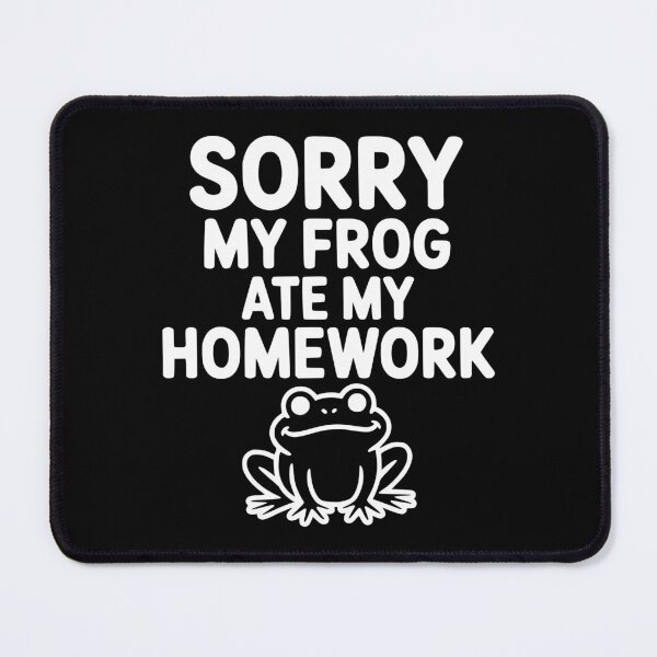 Item preview, Sorry My Frog Ate My Homework designed and sold by Frank Ring.