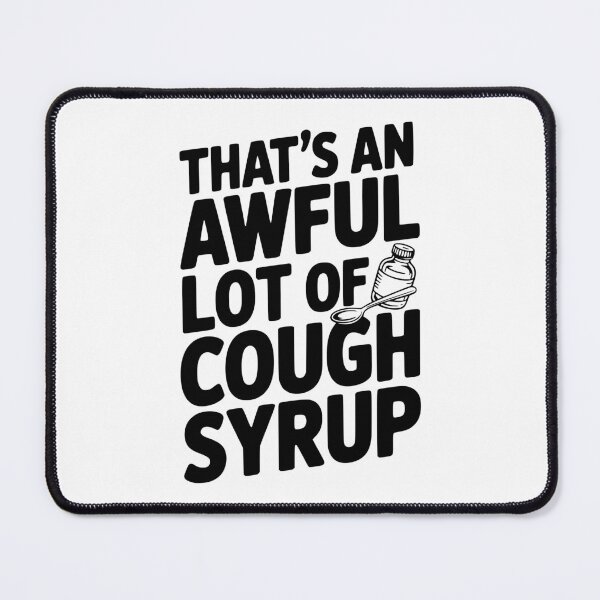 Item preview, That's an Awful Lot of Cough Syrup designed and sold by Frank Ring.