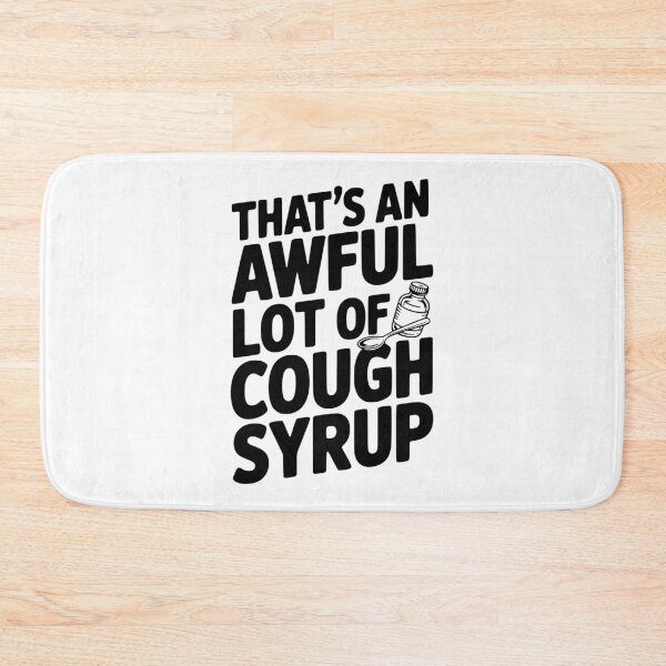 Item preview, That's an Awful Lot of Cough Syrup designed and sold by Frank Ring.