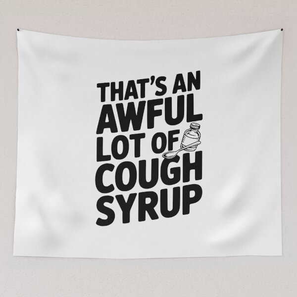 Item preview, That's an Awful Lot of Cough Syrup designed and sold by Frank Ring.