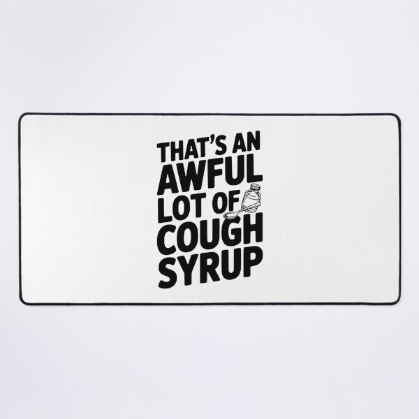 Item preview, That's an Awful Lot of Cough Syrup designed and sold by Frank Ring.
