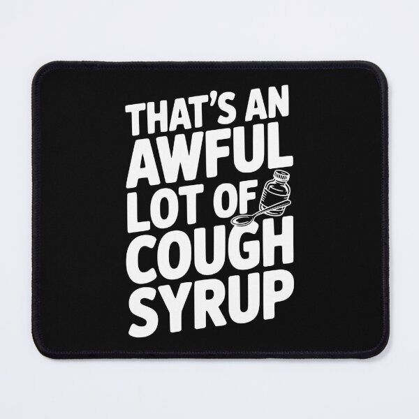 Item preview, That's an Awful Lot of Cough Syrup designed and sold by Frank Ring.