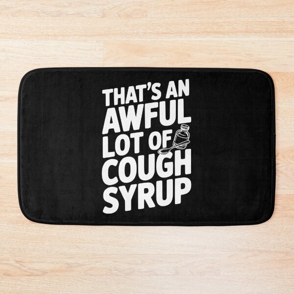 Item preview, That's an Awful Lot of Cough Syrup designed and sold by Frank Ring.