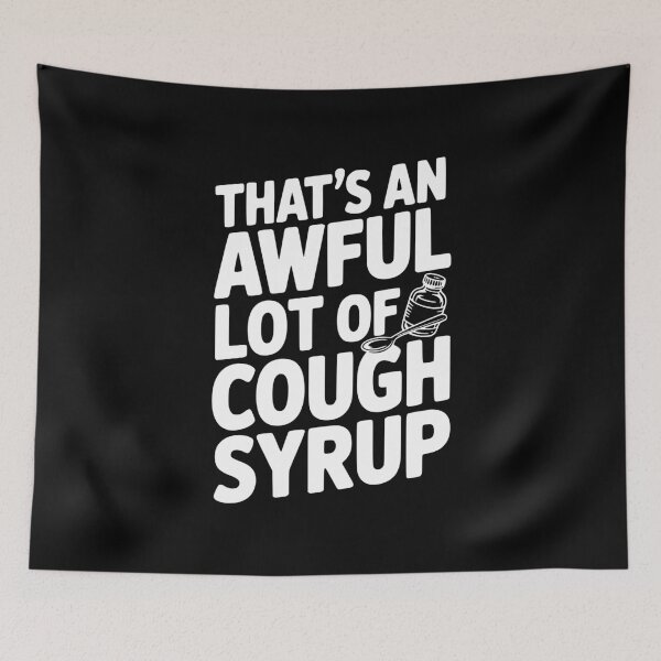 Item preview, That's an Awful Lot of Cough Syrup designed and sold by Frank Ring.