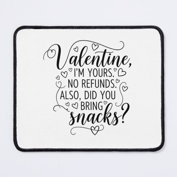 Item preview, "Valentine, I’m yours. No refunds. Also, did you bring snacks?" designed and sold by SHOPPING BUDDY.