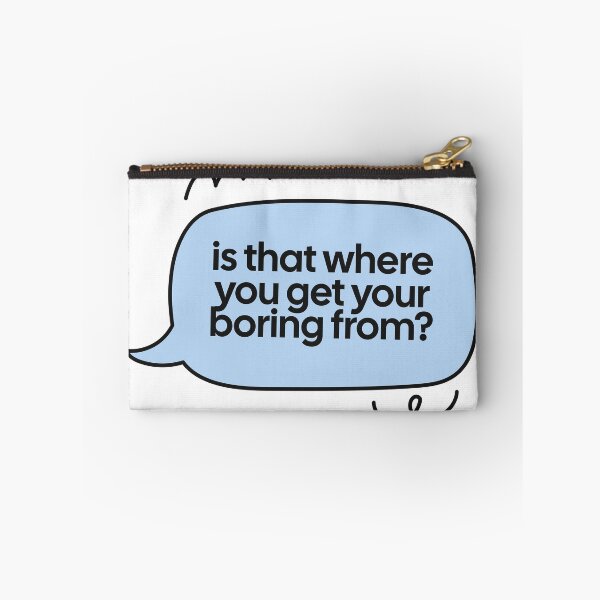 Item preview, is that where you get your boring from? speech bubble quote designed and sold by notcooljimmysteve.