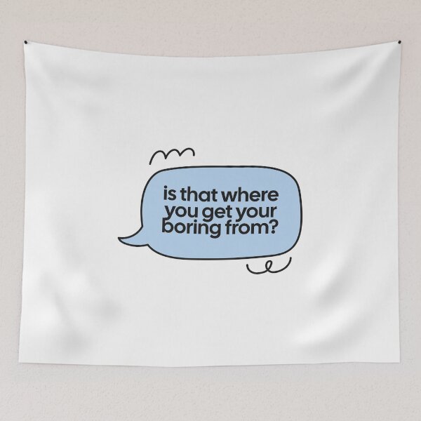 Item preview, is that where you get your boring from? speech bubble quote designed and sold by notcooljimmysteve.