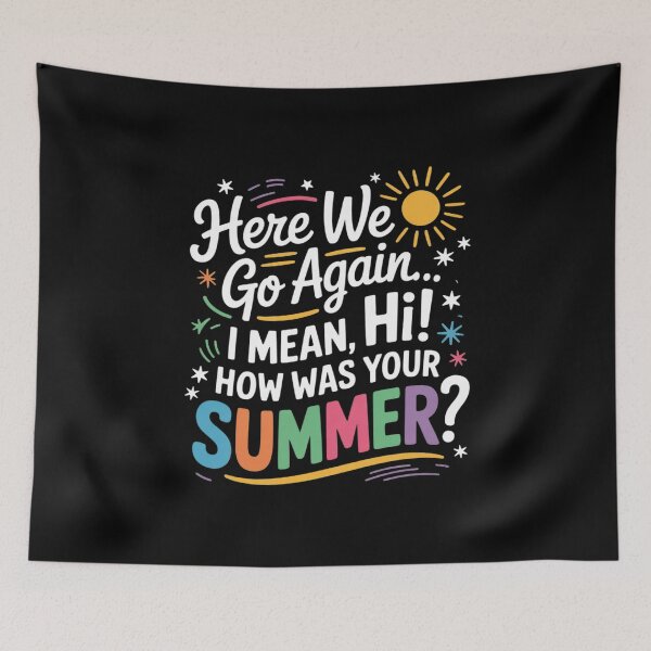 Item preview, Here We Go Again I Mean Hi How was Your Summer Teacher10 designed and sold by joyouartArt.