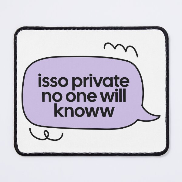 Item preview, isso private no one will knoww speech bubble quote designed and sold by notcooljimmysteve.