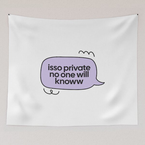 Item preview, isso private no one will knoww speech bubble quote designed and sold by notcooljimmysteve.