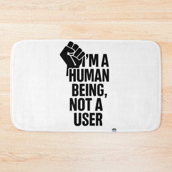 Item preview, I’m a Human Being, Not a User designed and sold by NOMISKISAW.
