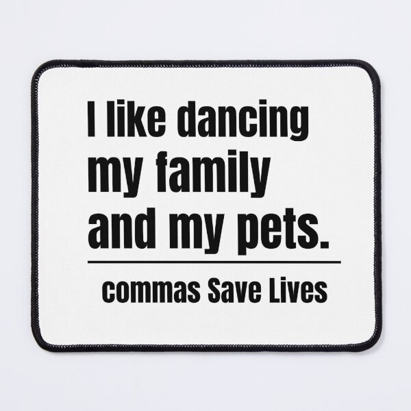 Item preview, commas Save Lives I like dancing my family and my pets funny dancing family and pets designed and sold by adjamine.