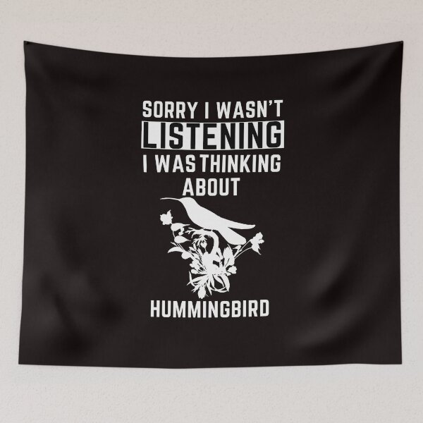 Item preview, Sorry I Wasn't Listening I Was Thinking About Hummingbird designed and sold by WeirdlyRare.