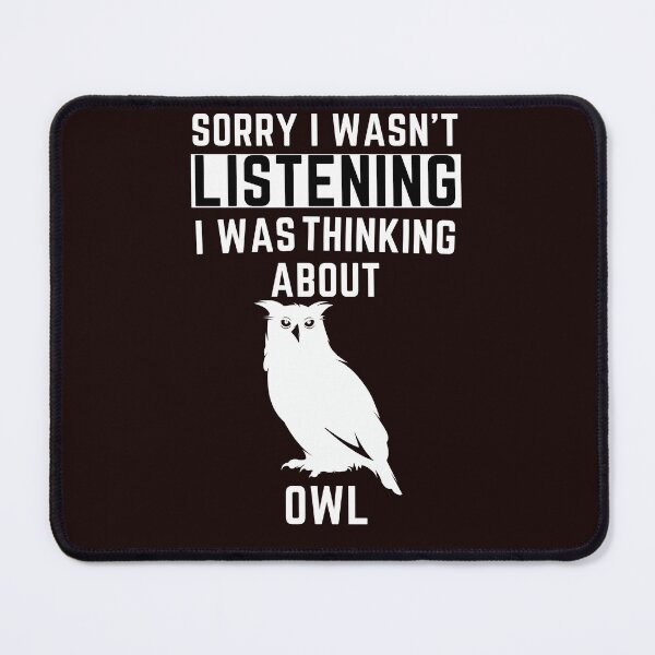 Item preview, Sorry I Wasn't Listening I Was Thinking About Owl designed and sold by WeirdlyRare.