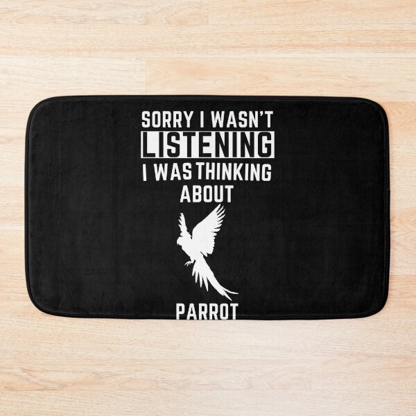 Item preview, Sorry I Wasn't Listening I Was Thinking About  Parrot designed and sold by WeirdlyRare.