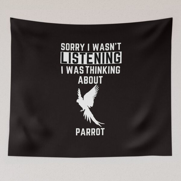Item preview, Sorry I Wasn't Listening I Was Thinking About  Parrot designed and sold by WeirdlyRare.