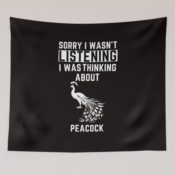 Item preview, Sorry I Wasn't Listening I Was Thinking About Peacock designed and sold by WeirdlyRare.