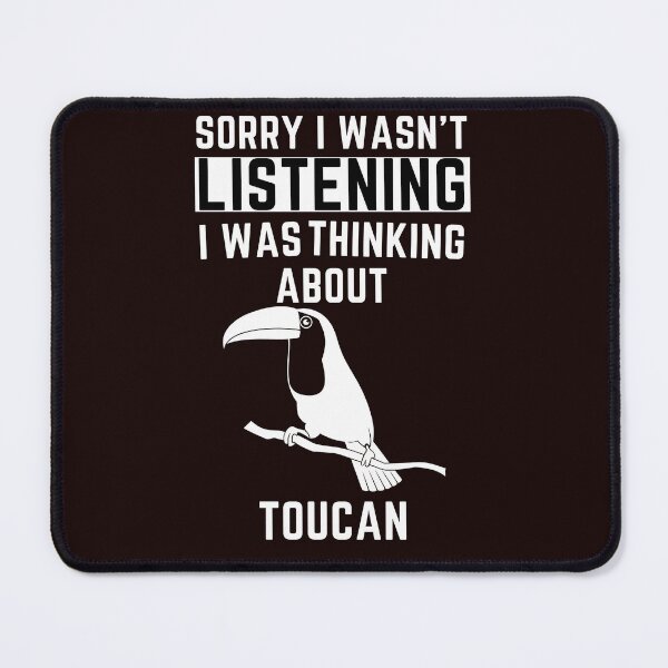 Item preview, Sorry I Wasn't Listening I Was Thinking About Toucan designed and sold by WeirdlyRare.