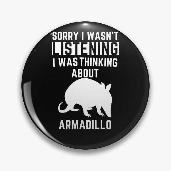 Item preview, Sorry I Wasn't Listening I Was Thinking About Armadillo designed and sold by WeirdlyRare.