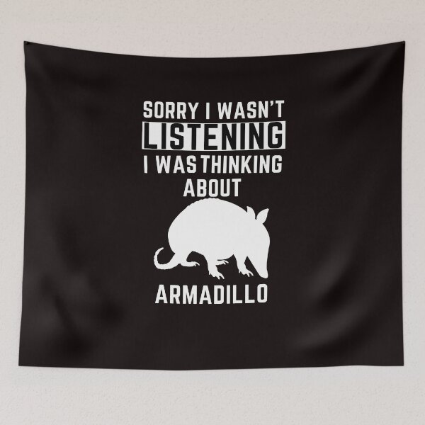 Item preview, Sorry I Wasn't Listening I Was Thinking About Armadillo designed and sold by WeirdlyRare.