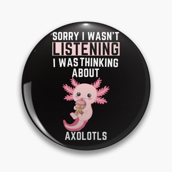 Item preview, Sorry I Wasn't Listening I Was Thinking About AXOLOTLS designed and sold by WeirdlyRare.