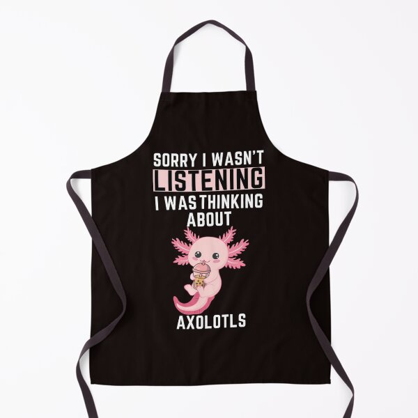 Item preview, Sorry I Wasn't Listening I Was Thinking About AXOLOTLS designed and sold by WeirdlyRare.