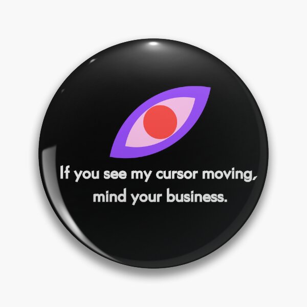 Item preview, If You See My Cursor Moving, Mind Your Business — Designer Workflow Statement designed and sold by Artio-ArtShop.