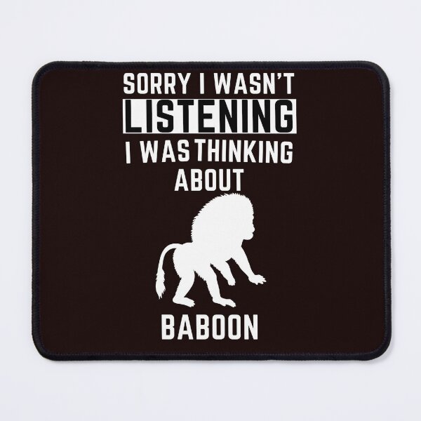 Item preview, Sorry I Wasn't Listening I Was Thinking About Baboon designed and sold by WeirdlyRare.