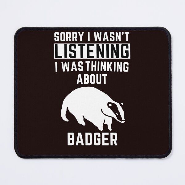 Item preview, Sorry I Wasn't Listening I Was Thinking About Badger designed and sold by WeirdlyRare.